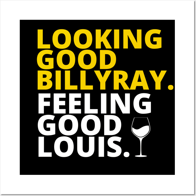 Looking Good Billy , Feeling Good Louis Wall Art by bijotann